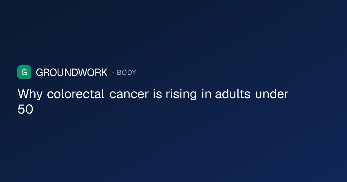 Why colorectal cancer is rising in adults under 50