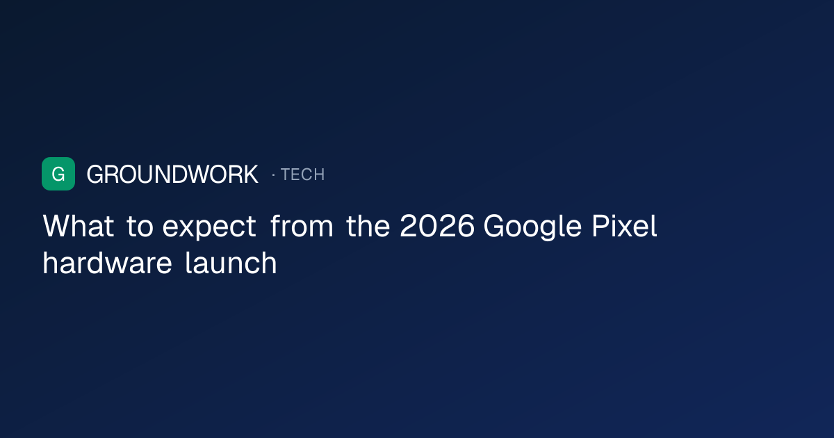 What to expect from the 2026 Google Pixel hardware launch