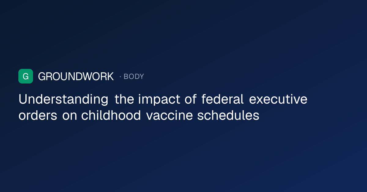 Understanding the impact of federal executive orders on childhood vaccine schedules