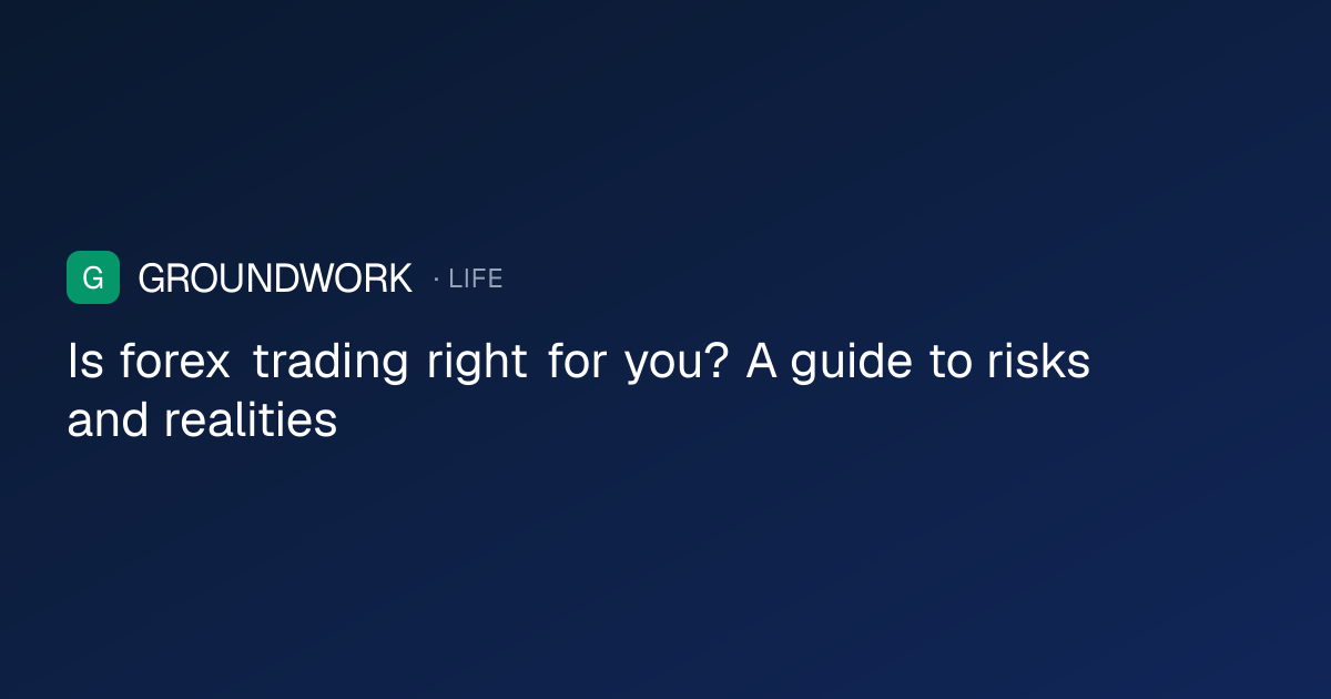 Is forex trading right for you? A guide to risks and realities