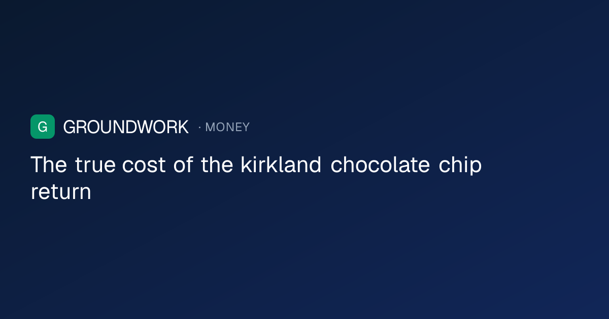 The true cost of the kirkland chocolate chip return