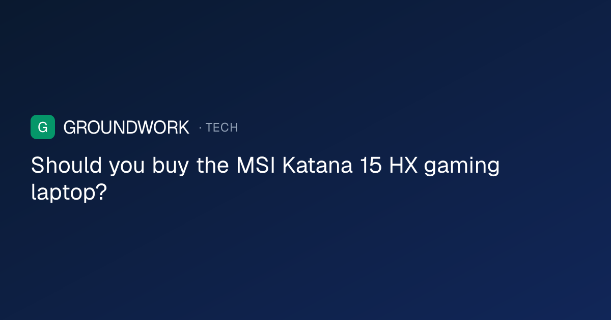 Should you buy the MSI Katana 15 HX gaming laptop?