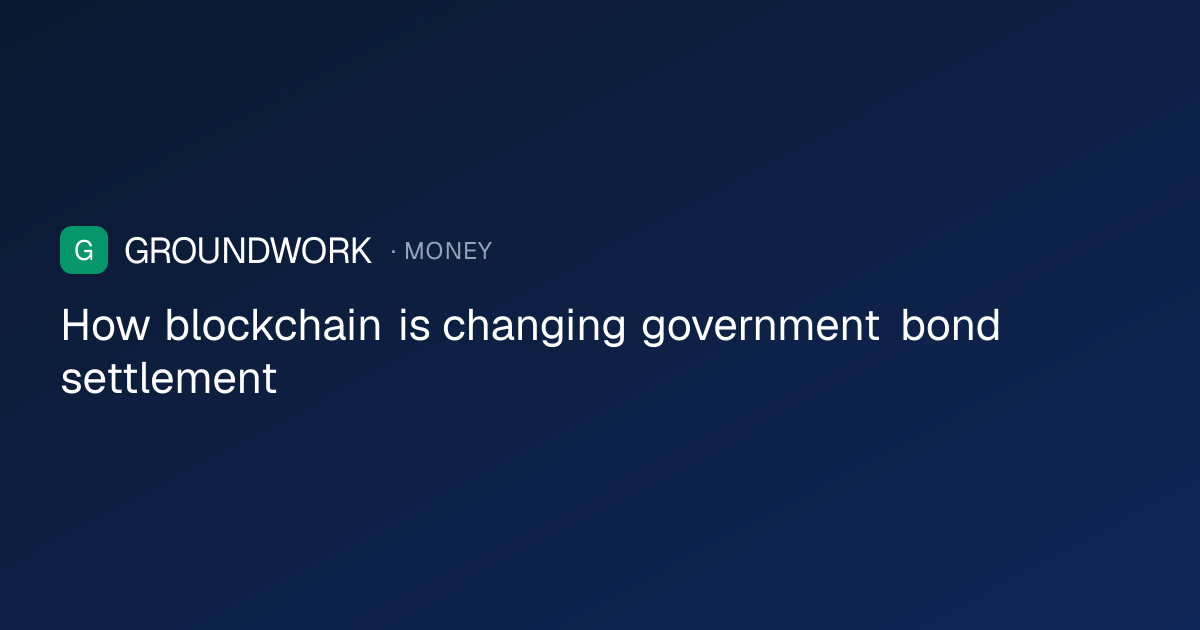 How blockchain is changing government bond settlement