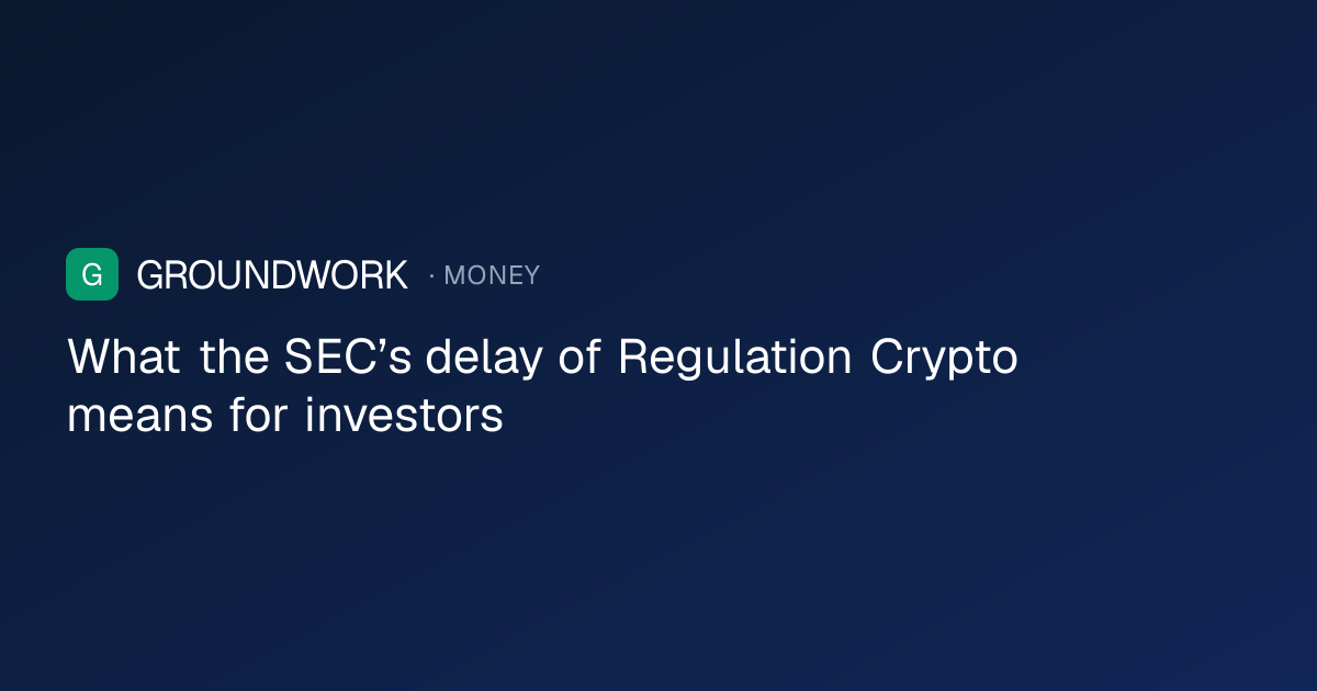 What the SEC’s delay of Regulation Crypto means for investors
