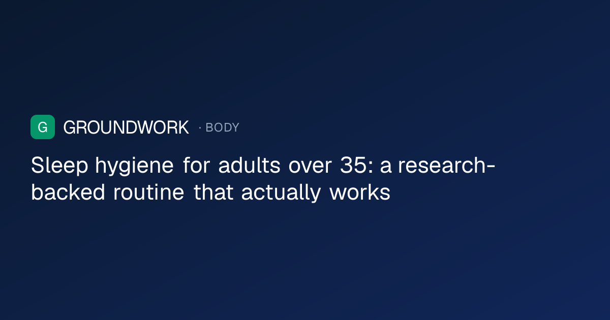 Sleep hygiene for adults over 35: a research-backed routine that actually works