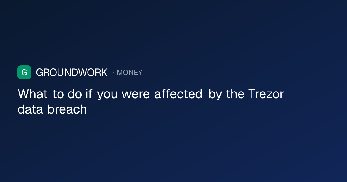 What to do if you were affected by the Trezor data breach