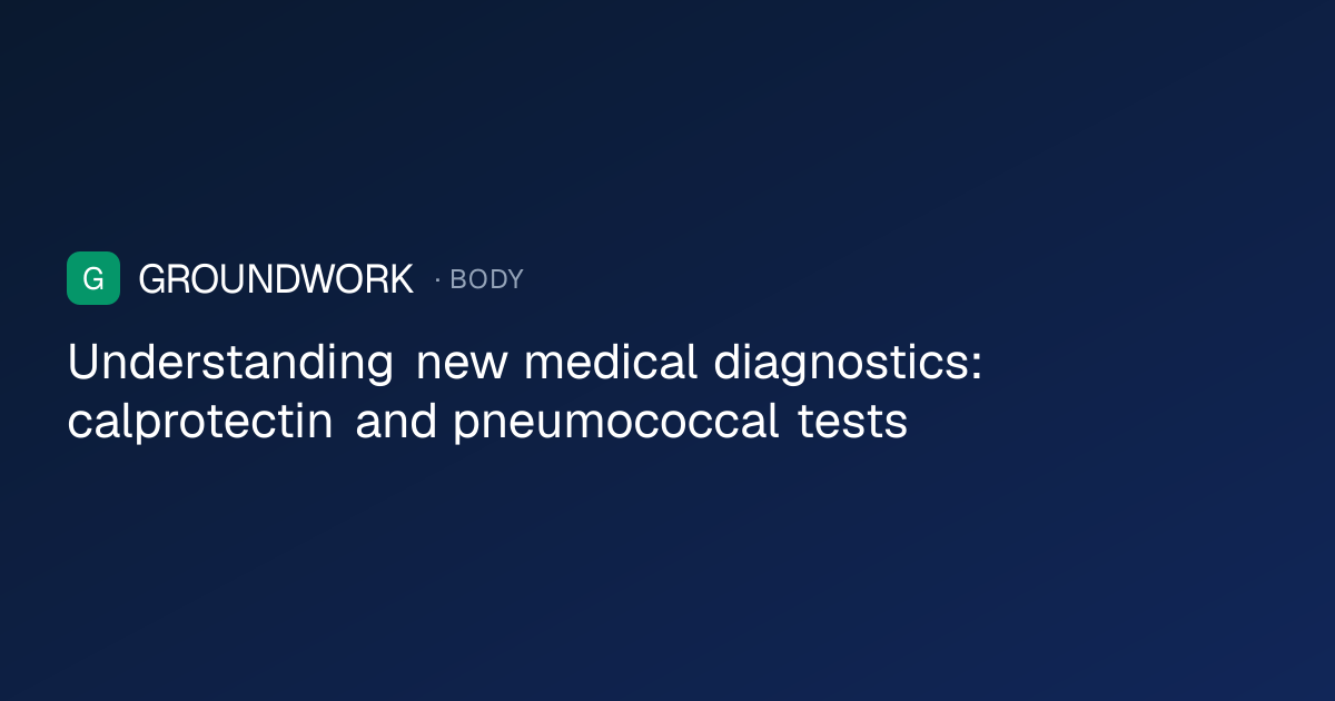 Understanding new medical diagnostics: calprotectin and pneumococcal tests